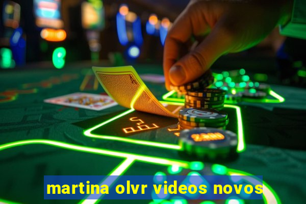 martina olvr videos novos